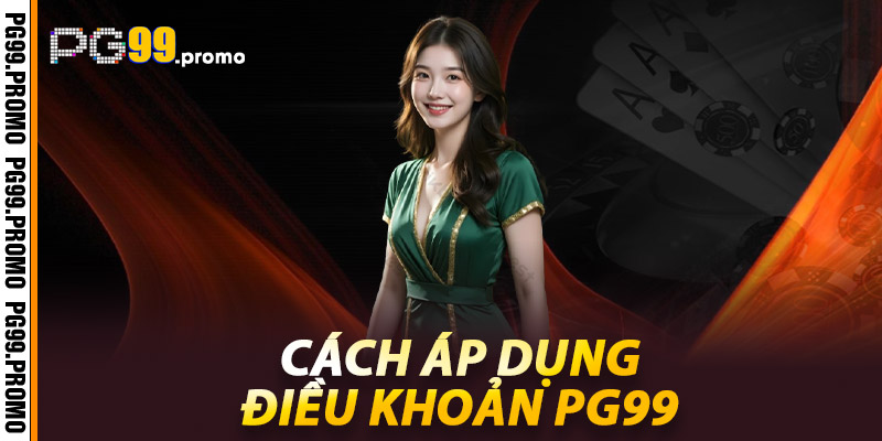 Điều khoản PG99 – Chìa khóa cho cuộc chơi công bằng 2 Cách áp dụng điều khoản Pg99