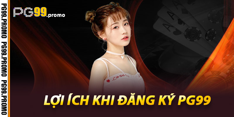 Hướng Dẫn Đăng Ký Pg99 Chi Tiết Cho Người Mới 3 Lợi ích khi đăng ký Pg99