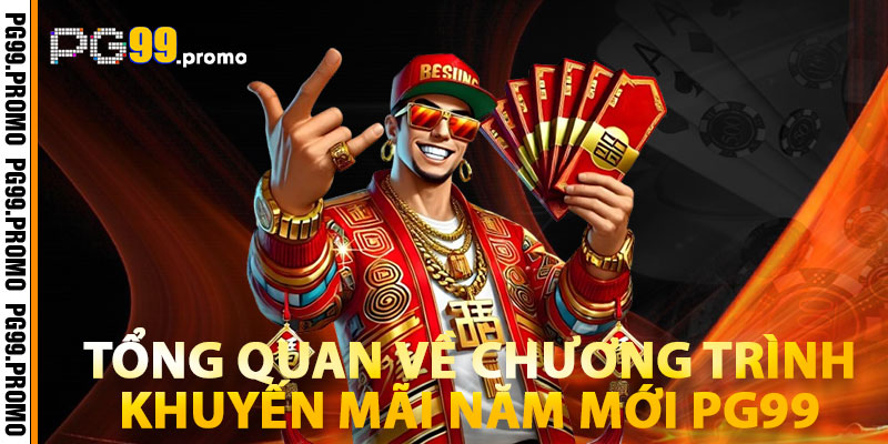 Khuyến Mãi Năm Mới PG99 – Tổng Hợp Ưu Đãi Mới Nhất 2026 2 Tổng Quan Về Chương Trình Khuyến Mãi Năm Mới PG99